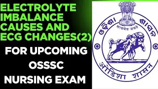 ELECTROLYTE IMBALANCE AND ECG CHANGES THEORY CLASS-3// FOR UPCOMING OSSSC NURSING EXAM 2025-2026