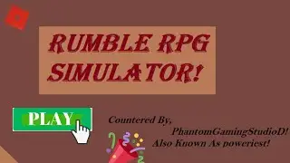 Rumble RPG Simulator! [ROBLOX] Made by PhantomGamingStudioD known as poweriest!