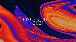 Pisces July 2021 ❣️✨🔮