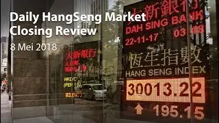 Daily Hangseng Market Closing Review (8 Mei 2018)
