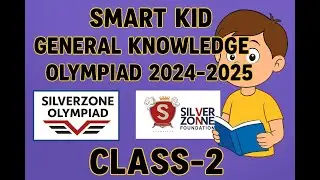 Smart Kid GK Olympiad 2024&ndash;2025 | SilverZone Olympiad for Class 2 | General Knowledge Quiz Prep