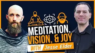 Meditation, Vision & Joy With Jesse Elder