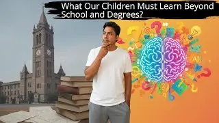 What Our Children Must Learn Beyond School and Degrees?