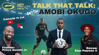 Former Professional Soccer Player Amobi Okugo | Game Beyond the Game: Talk that Talk
