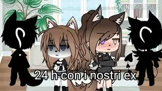 24 h con i nostri ex! //collab whith {Lady•Vale} //gacha life//ITA