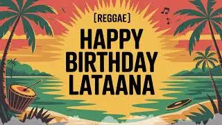 Lataana Birthday Song - Reggae - Playful