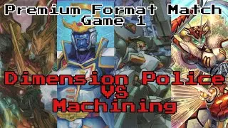 Cardfight!! Vanguard Premium Format Match || Dimension Police VS Machining Game 1