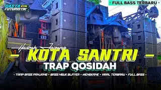 DJ TRAP QOSIDAH • KOTA SANTRI - TRAP BASS MIDLE NRATAK X HADROH JAIPONG • FULL BASS TERBARU