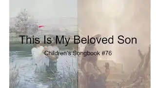 This Is My Beloved Son: Children's Songbook #76 (With Lyrics)
