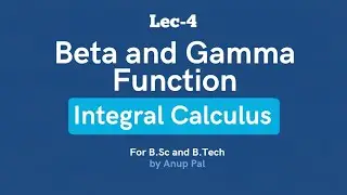 BETA AND GAMMA FUNCTION | LEC-4 | INTEGRAL CALCULUS | B.SC , B.TECH