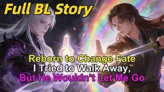 BL Story🌈Reborn to Change Fate.I Tried to Walk Away, But He Wouldn’t Let Me Go#BL #Yaoi #lgbtq #Yaoi