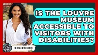 Is The Louvre Museum Accessible To Visitors With Disabilities? - The Collectibles Guide