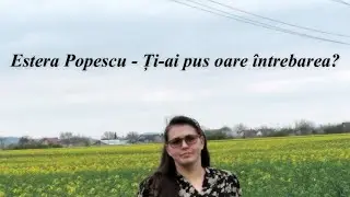 Estera Popescu - Ți-ai pus oare întrebarea?