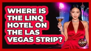 Where Is The LINQ Hotel On The Las Vegas Strip?