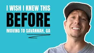 I wish I knew this before Moving to Savannah, GA
