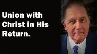 Union with Christ and His Return | Wayne Conrad