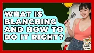 What Is Blanching And How To Do It Right? - Pocket Friendly Kitchen