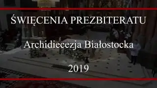 Święcenia prezbiteratu 2019.  Archidiecezja Białostocka