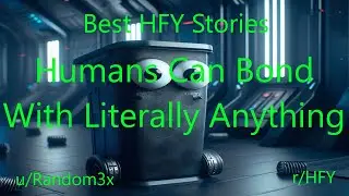 Best HFY Sci-Fi Stories: Humans Can Bond With Literally Anything