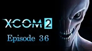 XCOM 2 | Episode 36 | Guerrilla Ops: Operation Perilous Rain