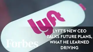 Lyft's New CEO: This Is What I Learned Actually Driving A Lyft, And How Much I Made From It | Forbes