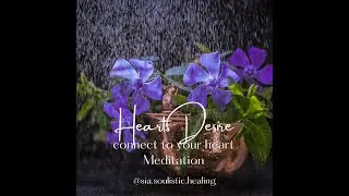 Hearts Desire - connect to your heart - Meditation
