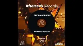 Sunburnt Octopus - Faith & Doubt (Original Mix) [Aftertech Records]