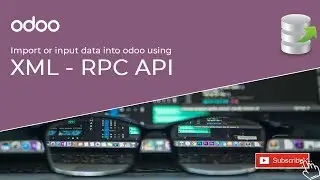 Part 2 - import or input data into odoo using xml-rpc api