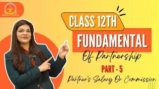 Class 12th | Fundamentals of Partnership &ndash; Part 5 | Partner&rsquo;s Salary or Commission Explained