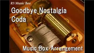 Goodbye Nostalgia/Coda [Music Box] (Anime 