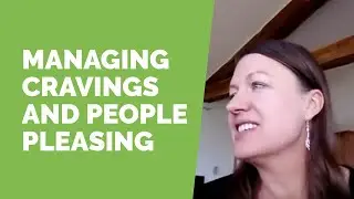 Cravings and People Pleasing...Annie Grace Answers