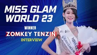 EXCLUSIVE INTERVIEW WITH MISS GLAM WORLD - 2023 - WINNER  | ZOMKEY TENZIN |