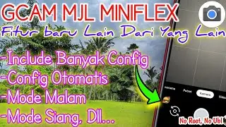 Google Camera / Gcam Mjl Miniflex, Fitur Baru | Include Banyak Config