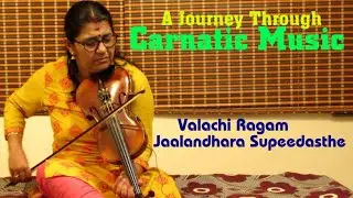 A JOURNEY THROUGH CARNATIC MUSIC/Jalandhara Supeedasthe Valachi Ragam