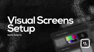 Visual Screens | Techo How-to