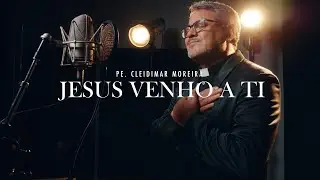 Jesus, hoje venho a Ti | Padre Cleidimar