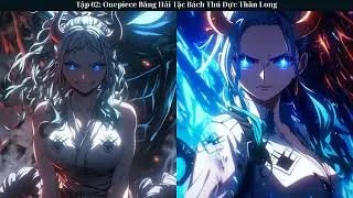 Tập 02: Onepiece Băng Hải Tặc B&aacute;ch Th&uacute; Dực Thần Long - Đồng Nh&acirc;n - Xuyen Kh&ocirc;ng