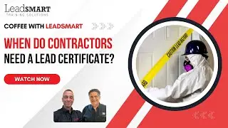 When Do Contractors Need a Lead Certificate? | Coffee with LeadSMART