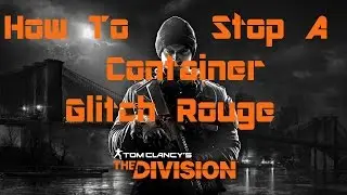 The Division - How To Stop A Container Glitch Rouge