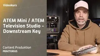 ATEM Mini und ATEM Television Studio - Downstream Key - ATEM Video Kurs 05