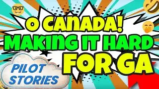 O Canada! Making It Hard To Enter by General Aviation - PilotStories