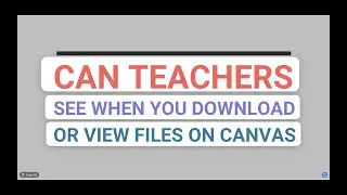 Can Teachers See When You Download Files On Canvas