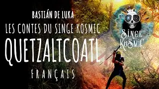 QUETZALTCOATL, &Eacute;lever la Conscience L&eacute;gende Aztec Tepoztlan, Contes du Singe Kosmic, Basti&aacute;n de Luka