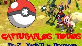 Gu&iacute;a: Yech'Ti y Dremoan / Capturarlos Todos Ep:2