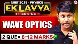 NEET 2025 Physics | Wave Optics | Eklavya YT Series | Concepts + PYQs + Tricks | GG Sir