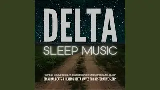 Binaural Beats & Healing Delta Waves for Restorative Sleep.1 - Delta Sleep: Binaural Beats &...