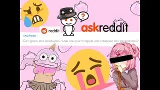 Congoers and Cosplayers , What Are Your Cringiest and Creepiest Con Experiences? (r/AskReddit)