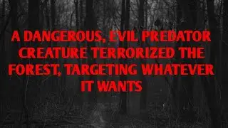 #DOGMAN, A DANGEROUS EVIL PREDATORY CREATURE, TERRORIZED THE FOREST TARGETED WHATEVER IT WANTED