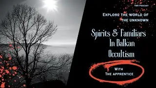 TMR Podcast: Spirits and Familiars in Balkan Witchcraft