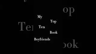My top ten book boyfriends (sorry about the long into)